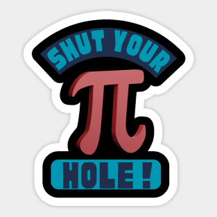 Shut your Pie Hole Pu Day Math Nerdy Sticker